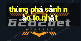 thùng phá sảnh nào to nhất