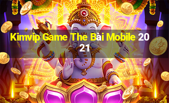 Kimvip Game The Bài Mobile 2021