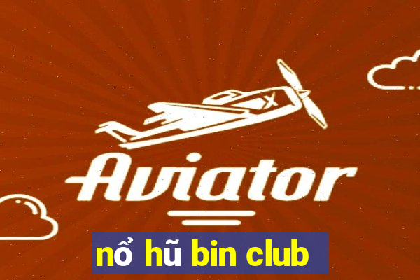 nổ hũ bin club