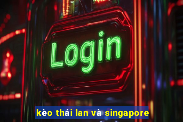 kèo thái lan và singapore