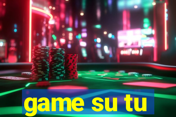 game su tu