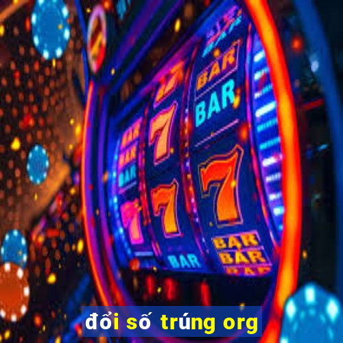 đổi số trúng org