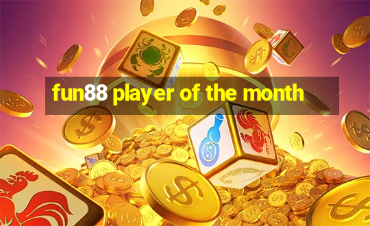 fun88 player of the month