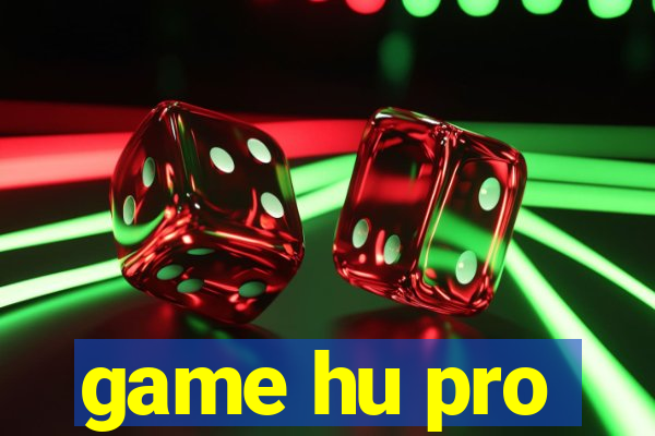 game hu pro