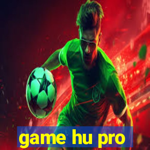 game hu pro