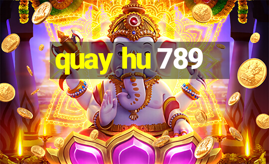 quay hu 789