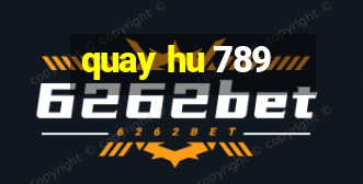 quay hu 789