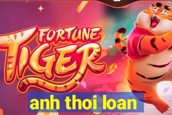 anh thoi loan