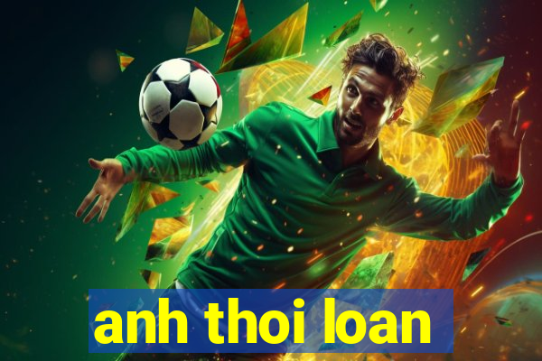 anh thoi loan