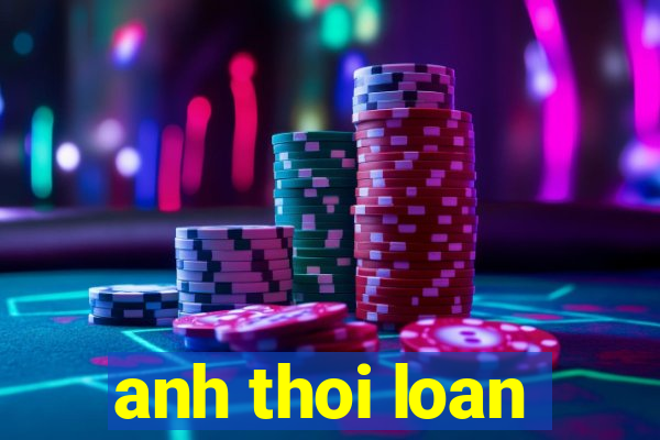 anh thoi loan