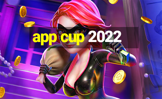 app cup 2022