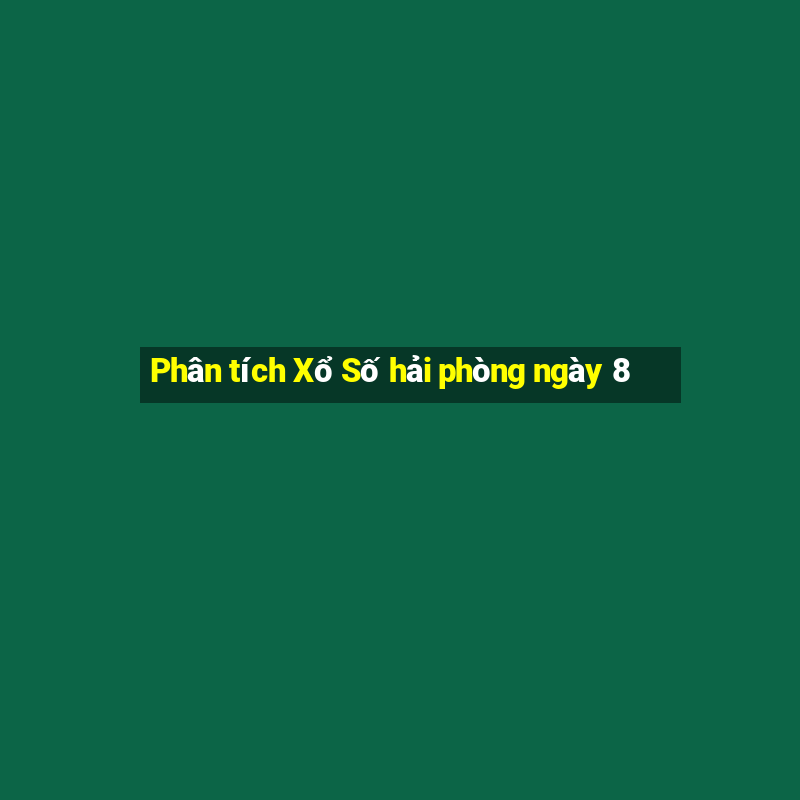 Phân tích Xổ Số hải phòng ngày 8