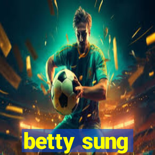 betty sung