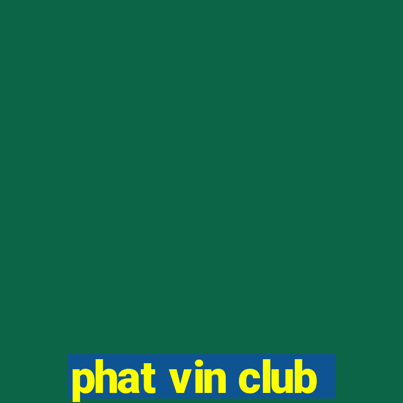 phat vin club