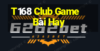 T168 Club Game Bài Hay