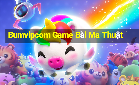 Bumvipcom Game Bài Ma Thuật