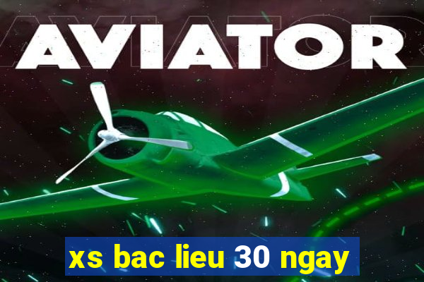 xs bac lieu 30 ngay