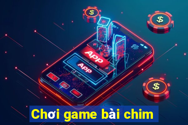 Chơi game bài chim