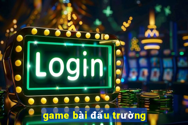 game bài đấu trường