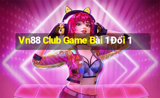 Vn88 Club Game Bài 1 Đổi 1