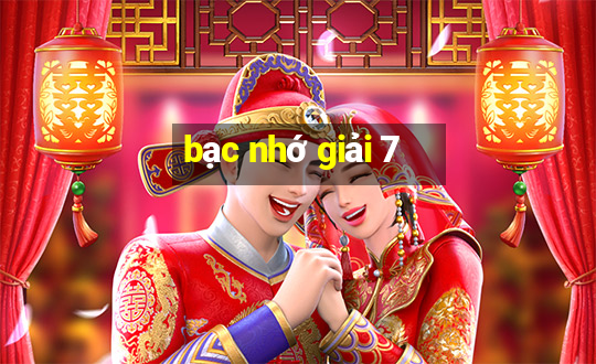 bạc nhớ giải 7