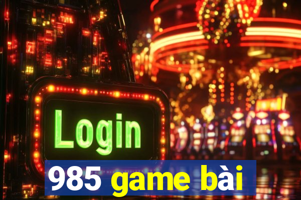 985 game bài