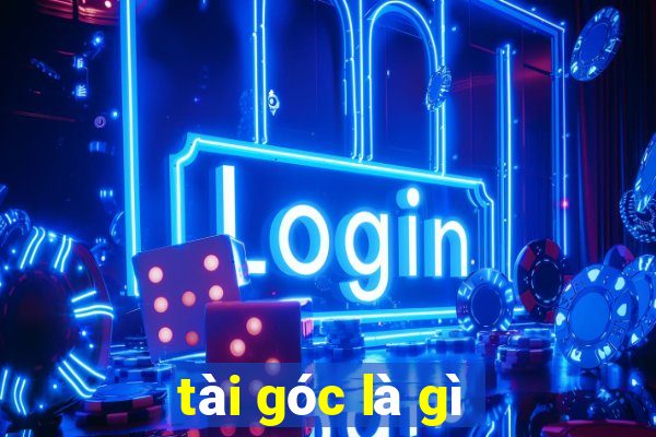 tài góc là gì