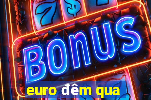 euro đêm qua