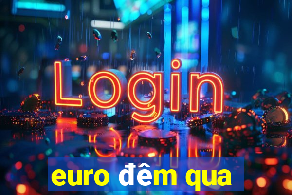 euro đêm qua