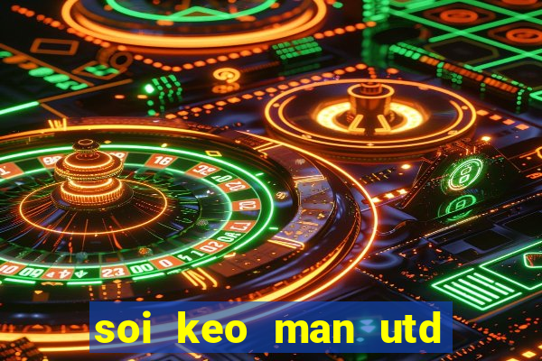 soi keo man utd vs chelsea