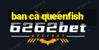 ban ca queenfish