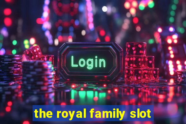 the royal family slot