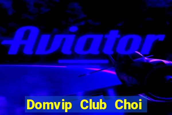 Domvip Club Choi Game Bài