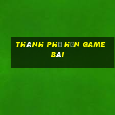 Thành phố hơn game bài