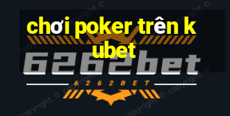 chơi poker trên kubet