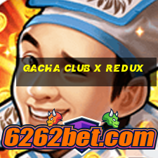 gacha club x redux