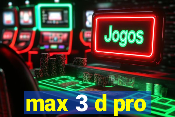 max 3 d pro