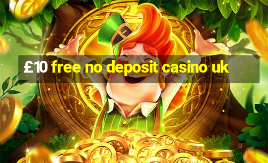 £10 free no deposit casino uk