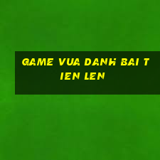 game vua danh bai tien len