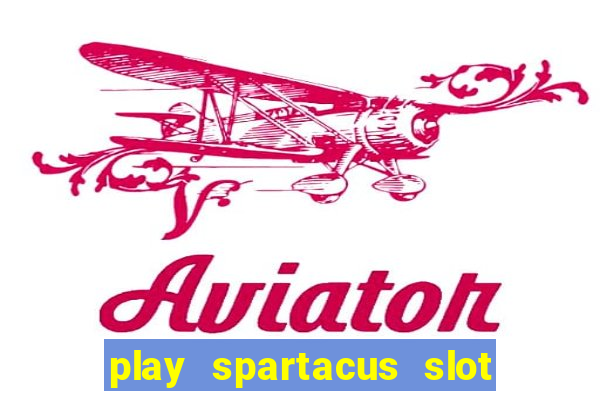 play spartacus slot for fun