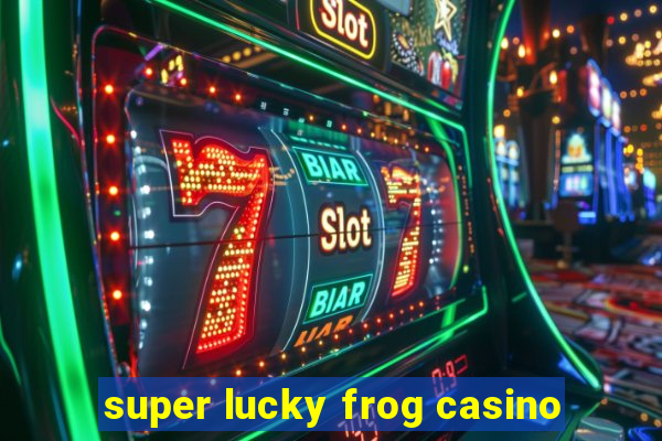 super lucky frog casino