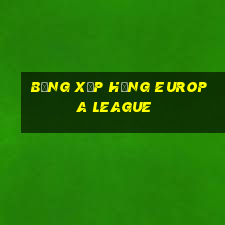 bảng xếp hạng europa league