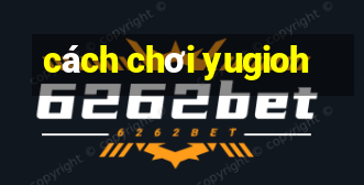 cách chơi yugioh