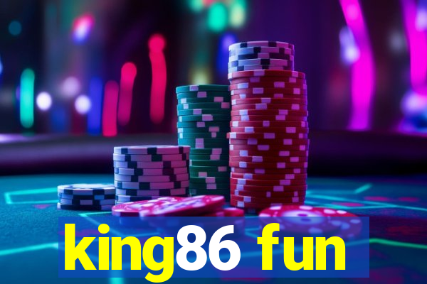 king86 fun