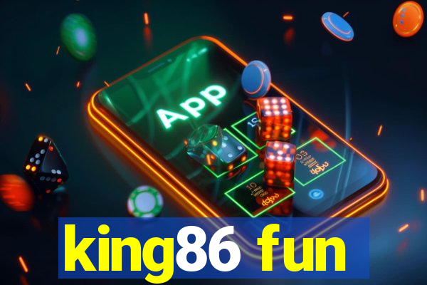 king86 fun