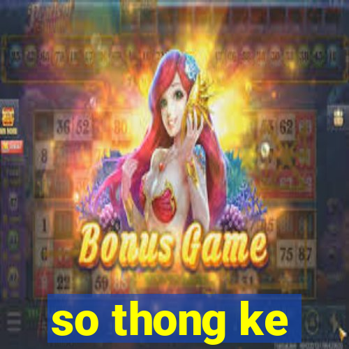 so thong ke