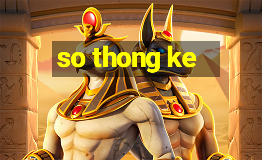 so thong ke