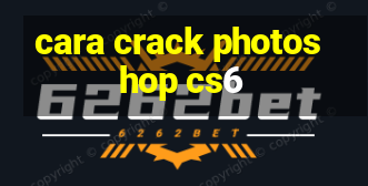 cara crack photoshop cs6