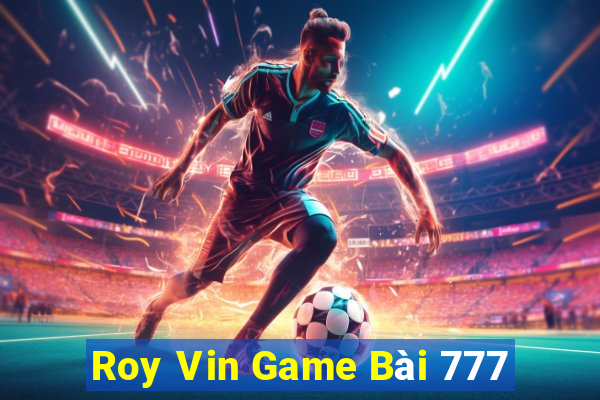 Roy Vin Game Bài 777