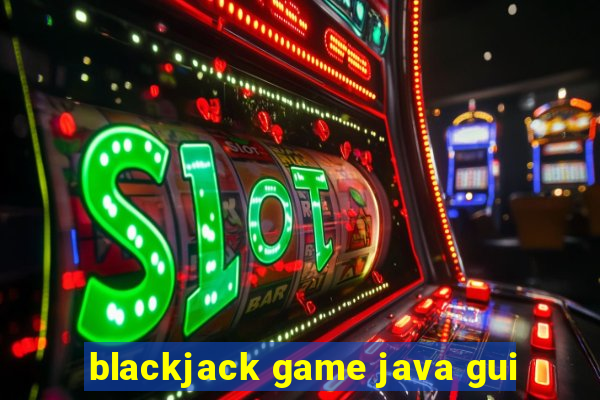 blackjack game java gui